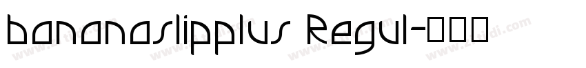 bananaslipplus Regul字体转换 bananaslipplus Regul字体转换
